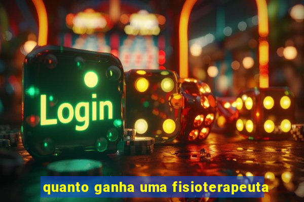 quanto ganha uma fisioterapeuta